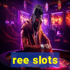 ree slots